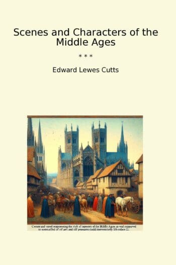 Scenes and Characters of the Middle Ages