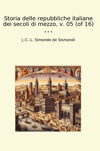 Storia delle repubbliche italiane dei secoli di mezzo, v. 05 (of 16)