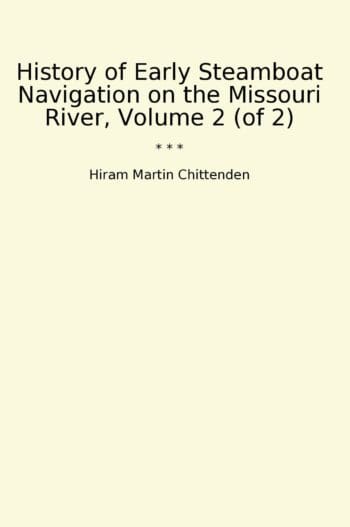 History of Early Steamboat Navigation on the Missouri River, Volume 2 (of 2)