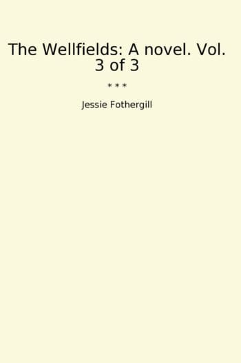 The Wellfields: A novel. Vol. 3 of 3