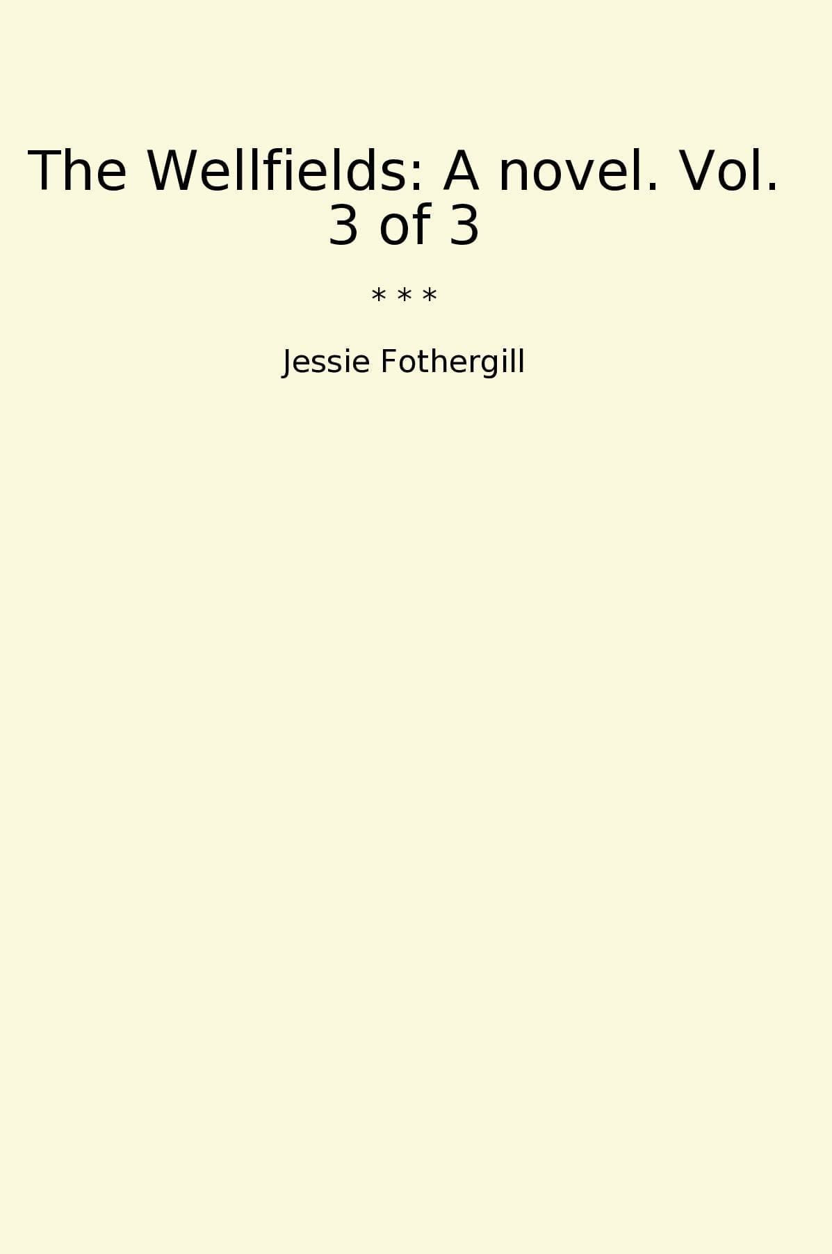 The Wellfields: A novel. Vol. 3 of 3