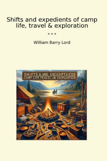 Shifts and expedients of camp life, travel & exploration