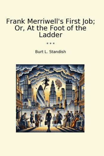 Frank Merriwell's First Job; Or, At the Foot of the Ladder