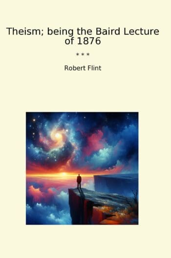 Theism; being the Baird Lecture of 1876