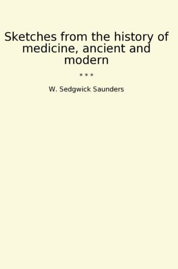 Sketches from the history of medicine, ancient and modern