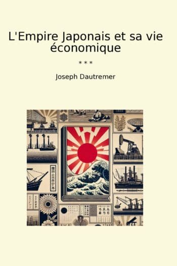 L'Empire Japonais et sa vie économique