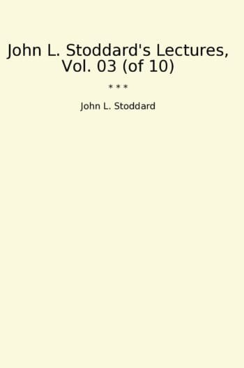 John L. Stoddard's Lectures, Vol. 03 (of 10)