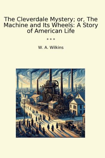The Cleverdale Mystery; or, The Machine and Its Wheels: A Story of American Life