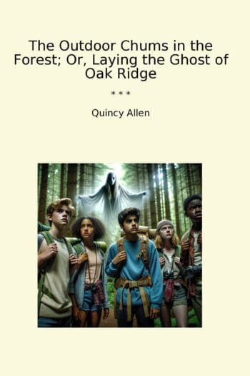 The Outdoor Chums in the Forest; Or, Laying the Ghost of Oak Ridge