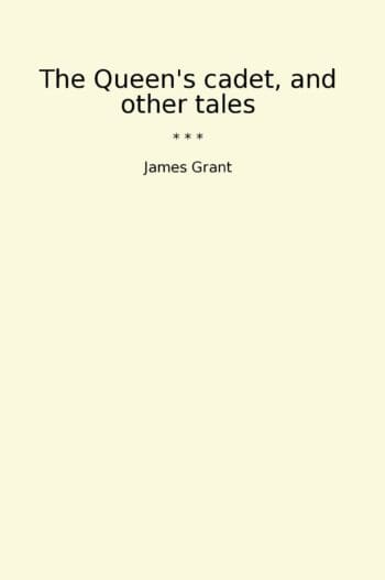 The Queen's cadet, and other tales