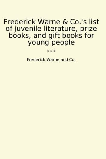 Frederick Warne & Co.'s list of juvenile literature, prize books, and gift books for young people