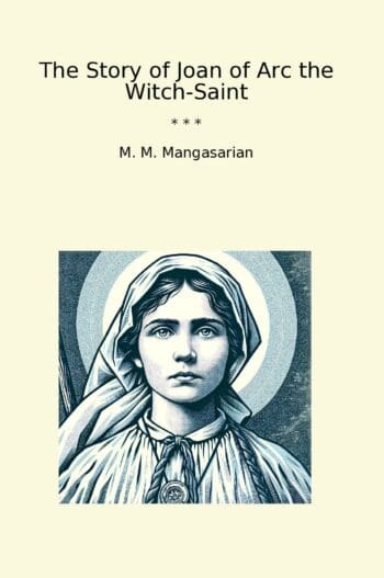 The Story of Joan of Arc the Witch-Saint