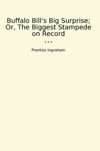 Buffalo Bill's Big Surprise; Or, The Biggest Stampede on Record