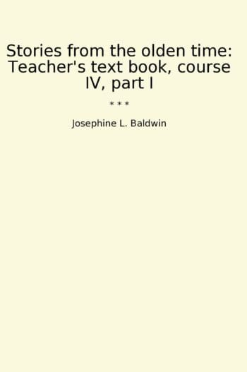 Stories from the olden time: Teacher's text book, course IV, part I