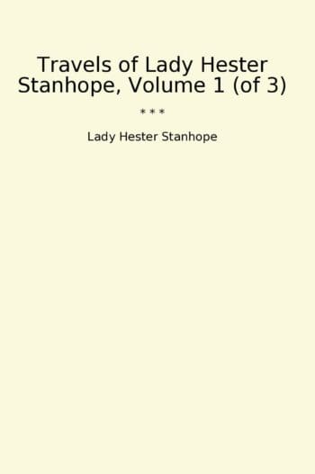 Travels of Lady Hester Stanhope, Volume 1 (of 3)