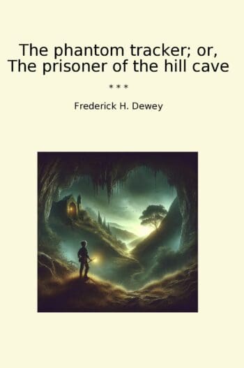 The phantom tracker; or, The prisoner of the hill cave