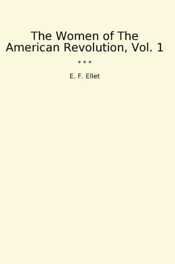 The Women of The American Revolution, Vol. 1