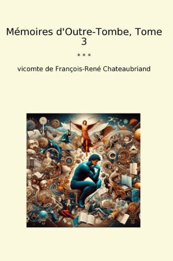 Mémoires d'Outre-Tombe, Tome 3