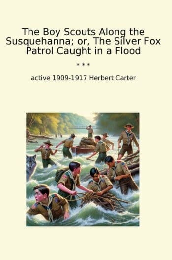 The Boy Scouts Along the Susquehanna; or, The Silver Fox Patrol Caught in a Flood