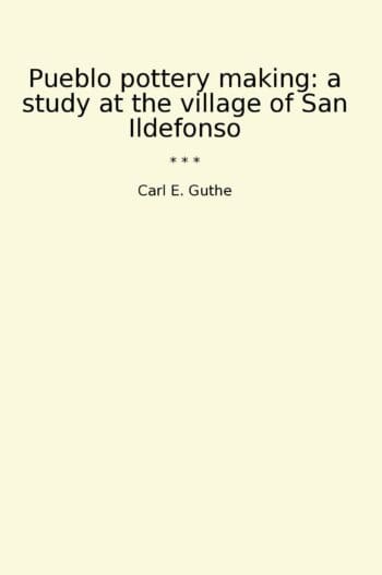 Pueblo pottery making: a study at the village of San Ildefonso