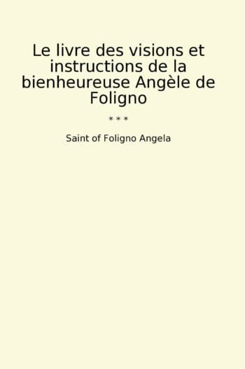 Le livre des visions et instructions de la bienheureuse Angèle de Foligno
