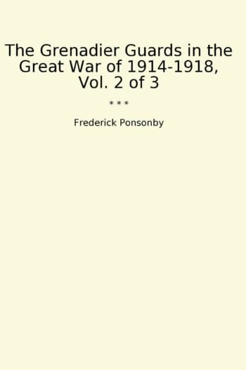 The Grenadier Guards in the Great War of 1914-1918, Vol. 2 of 3