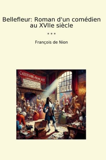 Bellefleur: Roman d'un comédien au XVIIe siècle