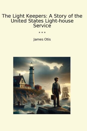 The Light Keepers: A Story of the United States Light-house Service