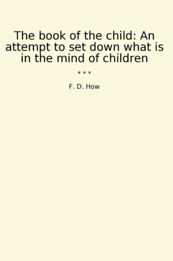 The book of the child: An attempt to set down what is in the mind of children