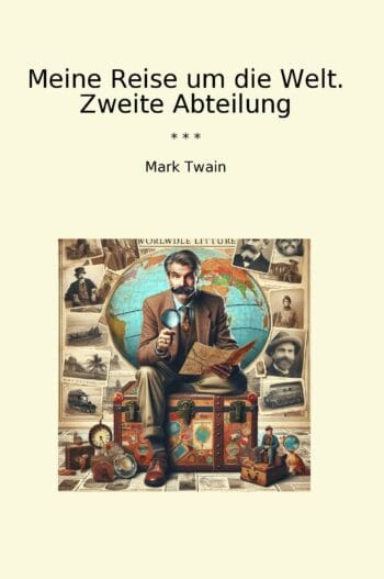 Meine Reise um die Welt. Zweite Abteilung