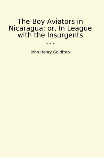 The Boy Aviators in Nicaragua; or, In League with the Insurgents