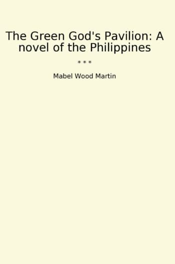 The Green God's Pavilion: A novel of the Philippines