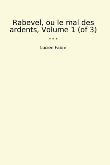 Rabevel, ou le mal des ardents, Volume 1 (of 3)