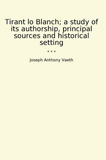 Tirant lo Blanch; a study of its authorship, principal sources and historical setting