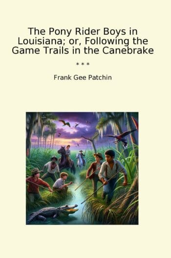 The Pony Rider Boys in Louisiana; or, Following the Game Trails in the Canebrake
