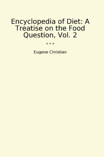 Encyclopedia of Diet: A Treatise on the Food Question, Vol. 2