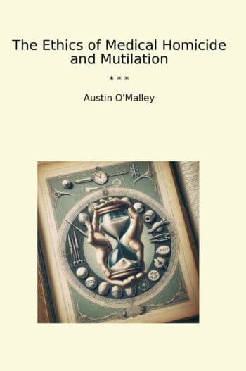 The Ethics of Medical Homicide and Mutilation
