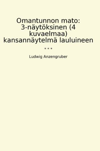 Omantunnon mato: 3-näytöksinen (4 kuvaelmaa) kansannäytelmä lauluineen