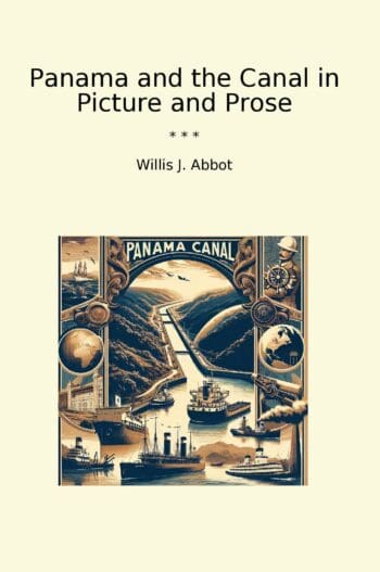 Panama and the Canal in Picture and Prose