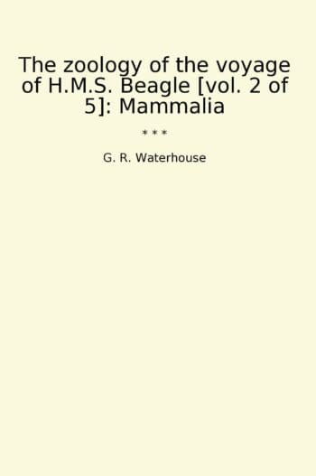 The zoology of the voyage of H.M.S. Beagle [vol. 2 of 5]: Mammalia