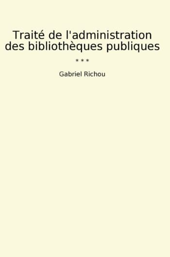 Traité de l'administration des bibliothèques publiques