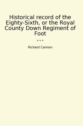 Historical record of the Eighty-Sixth, or the Royal County Down Regiment of Foot