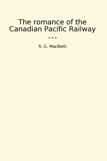 The romance of the Canadian Pacific Railway