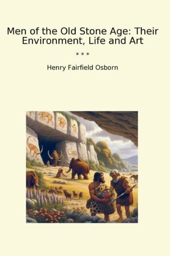 Men of the Old Stone Age: Their Environment, Life and Art