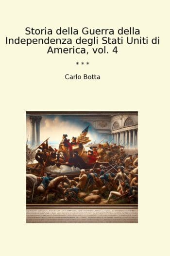 Storia della Guerra della Independenza degli Stati Uniti di America, vol. 4