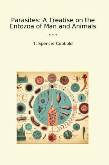 Parasites: A Treatise on the Entozoa of Man and Animals