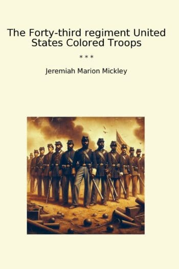 The Forty-third regiment United States Colored Troops