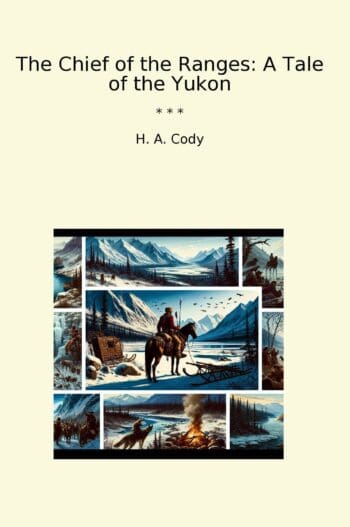 The Chief of the Ranges: A Tale of the Yukon