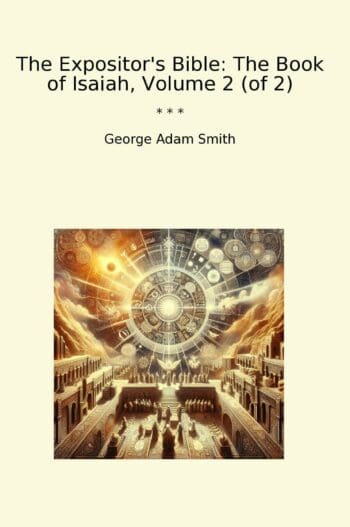 The Expositor's Bible: The Book of Isaiah, Volume 2 (of 2)