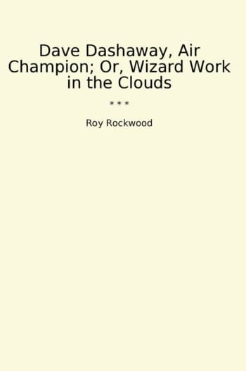 Dave Dashaway, Air Champion; Or, Wizard Work in the Clouds